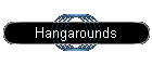 Hangarounds