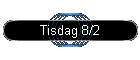 Tisdag 8/2